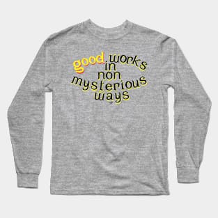Good Works in Non-Mysterious Ways by Tai's Tees Long Sleeve T-Shirt